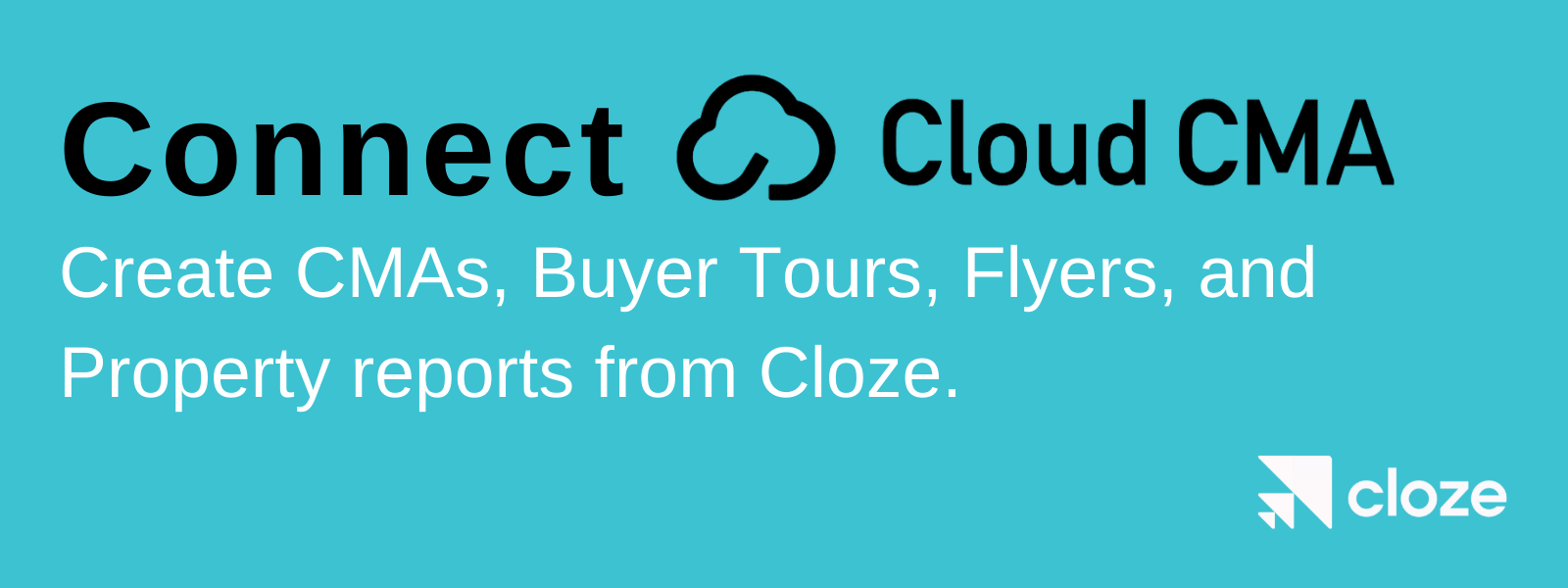 Connect Cloud CMA to Cloze. Create CMAs, Buyer Tours, Flyers, and Property reports from Cloze.