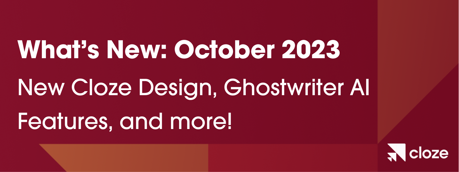 What's New in Cloze October 2023. 
New Cloze Design, More Ghostwriter AI Features, and Much More.